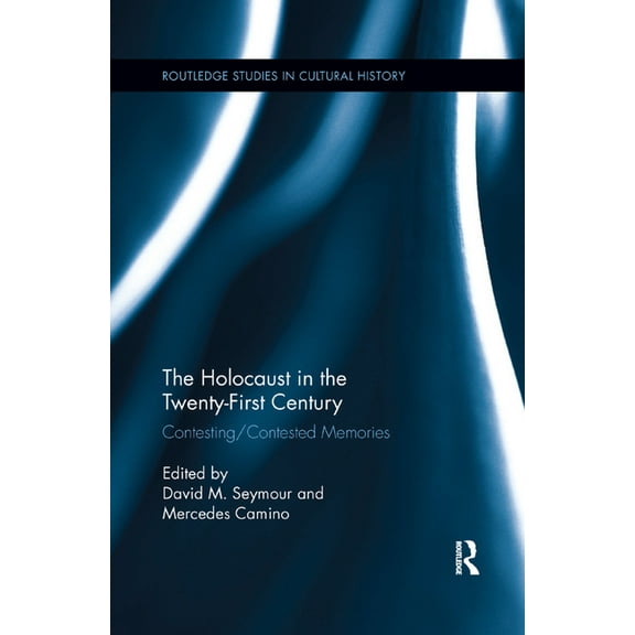Routledge Studies in Cultural History The Holocaust in the Twenty-First Century: Contesting/Contested Memories, (Paperback)