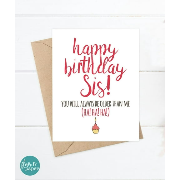 Funny Birthday Card for Sister - "Happy Birthday Sis! You'll Always Be Older Than Me (Ha! Ha! Ha!)" - Blank Inside with Envelope - Perfect for Celebrating Sister's Birthdays