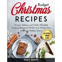 Budget Christmas Recipes : 51 Iconic, Delicious and Totally Affordable Christmas Recipes to Fill Out Your Whole Menu and Enjoy Holiday Season (Paperback)