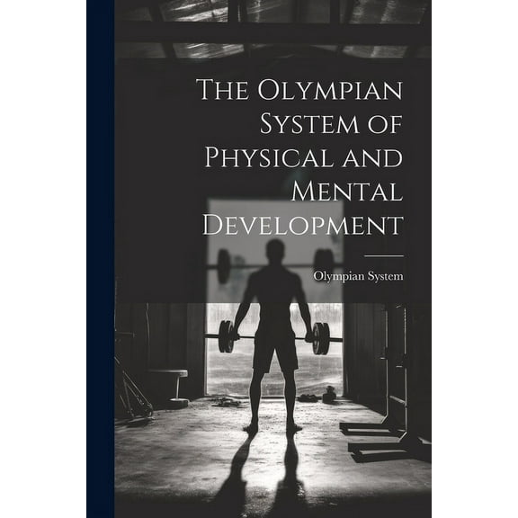 The Olympian System of Physical and Mental Development, (Paperback)