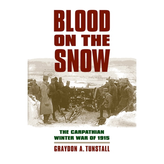 Modern War Studies Blood on the Snow: The Carpathian Winter War of 1915, (Paperback)