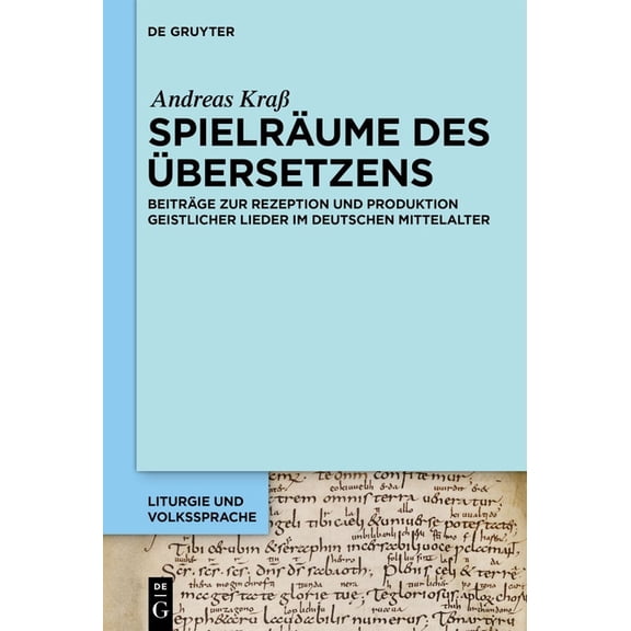 Liturgie Und Volkssprache Spielräume Des Übersetzens: Beiträge Zur Rezeption Und Produktion Geistlicher Lieder Im Deutschen Mittelalter, Book 10, (Hardcover)