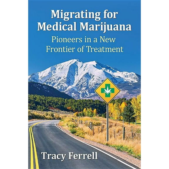 Migrating for Medical Marijuana: Pioneers in a New Frontier of Treatment, (Paperback)