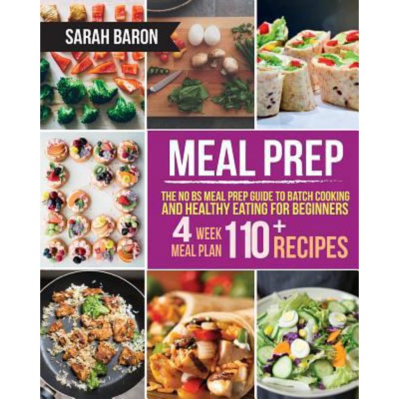 Pre-Owned Meal Prep: The No BS Meal Prep Guide to Batch Cooking and Healthy Eating for Beginners ? Meal Prep, Grab and Go (Meal Prep Cookbook) (Paperback) 1979802297 9781979802291