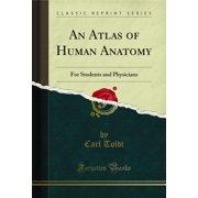 An Atlas of Human Anatomy : For Students and Physicians (Classic Reprint)