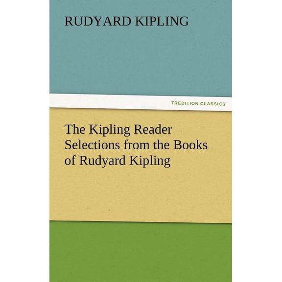 The Kipling Reader Selections from the Books of Rudyard Kipling, (Paperback)