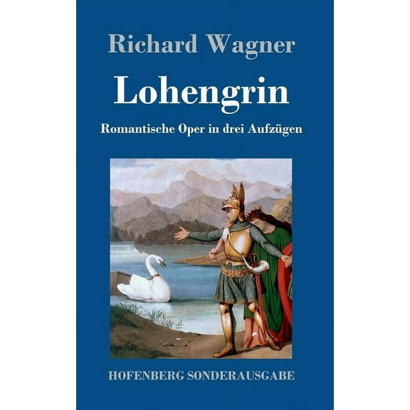Lohengrin: Romantische Oper in drei Aufzügen (Hardcover)