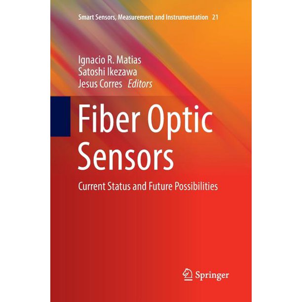 Smart Sensors, Measurement and Instrumentation Fiber Optic Sensors Current Status and Future