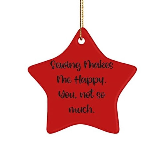 Cheap Sewing Star Ornament, Sewing Makes Me Happy. You, not so Much., Gag Gifts for Men Women