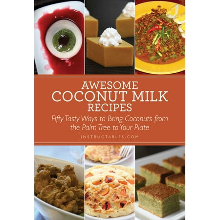 Coconut Milk Dishes - Awesome Coconut Milk Recipes : Tasty Ways to Bring Coconuts from the Palm Tree to Your Plate