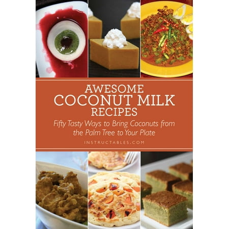 Awesome Coconut Milk Recipes : Tasty Ways to Bring Coconuts from the Palm Tree to Your (Best Coconut Milk Recipes)