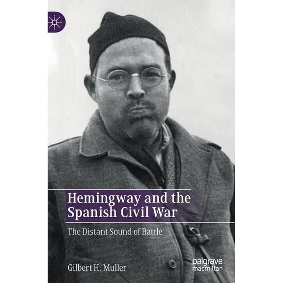 Hemingway and the Spanish Civil War: The Distant Sound of Battle, (Hardcover)