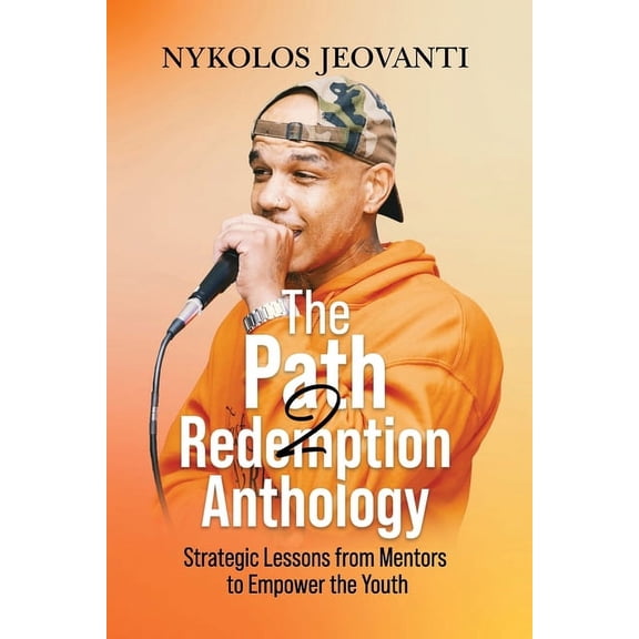The Path2Redemption Anthology: Strategic Lessons from Mentors to Empower the Youth, (Paperback)