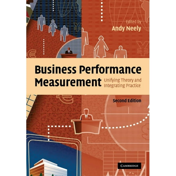Business Performance Measurement: Unifying Theory and Integrating Practice, (Hardcover)