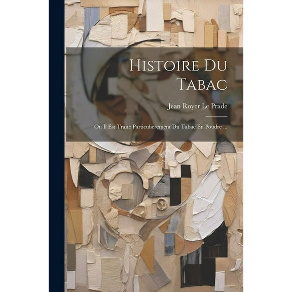 Histoire Du Tabac: Ou Il Est Trait? Particulierement Du Tabac En Poudre ...