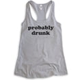 thumbnail image 1 of Probably Drunk Tank Top, Ladies Racerback Tank Top, Drunk Tank, Hung Over Tank, Drinking Party College Tank, Heather Gray, Large, 1 of 3