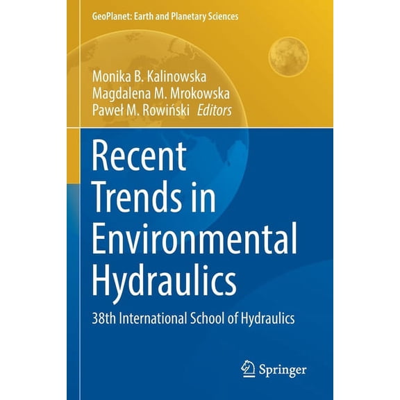 Geoplanet: Earth and Planetary Sciences Recent Trends in Environmental Hydraulics: 38th International School of Hydraulics, (Paperback)