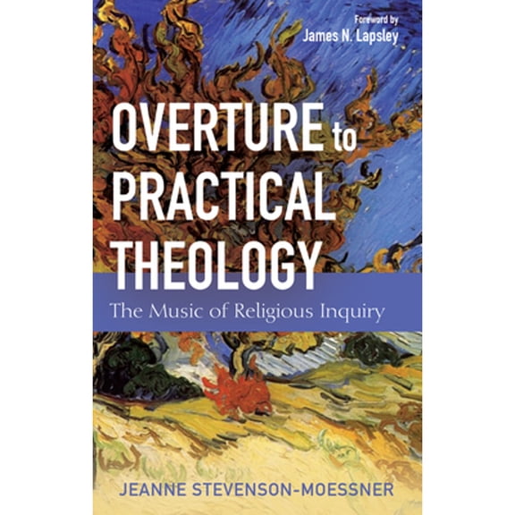 Pre-Owned Overture to Practical Theology: The Music of Religious Inquiry (Paperback) by Jeanne Stevenson-Moessner, James N Lapsley