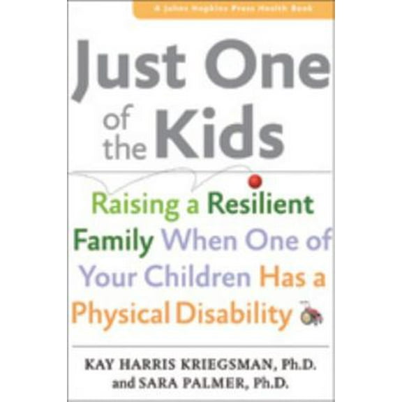 Pre-Owned Just One of the Kids: Raising a Resilient Family When You Have a Child with Physical Disability (Paperback) 1421409313 9781421409313