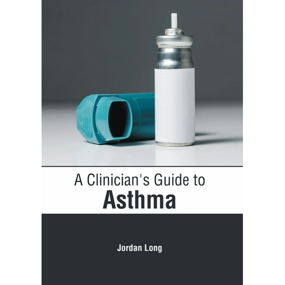 A Clinician's Guide to Asthma, (Hardcover)