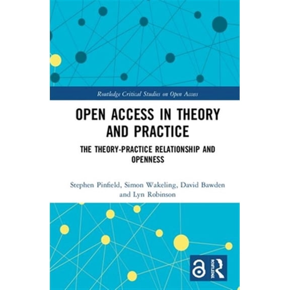 Pre-Owned Routledge Critical Studies on Open Acces Open Access in Theory and Practice: The Theory-Practice Relationship and Openness, (Hardcover)