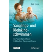 SÃ¤uglings- Und Kleinkindschwimmen: Ein Praxisratgeber FÃ¼r Die FrÃ¼hkindliche WassergewÃ¶hnung, (Paperback)