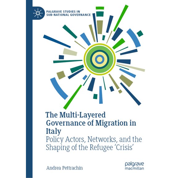 Palgrave Studies in Sub-National Governa The Multi-Layered Governance of Migration in Italy: Policy Actors, Networks, and the Shaping of the Refugee 'Crisis', (Hardcover)