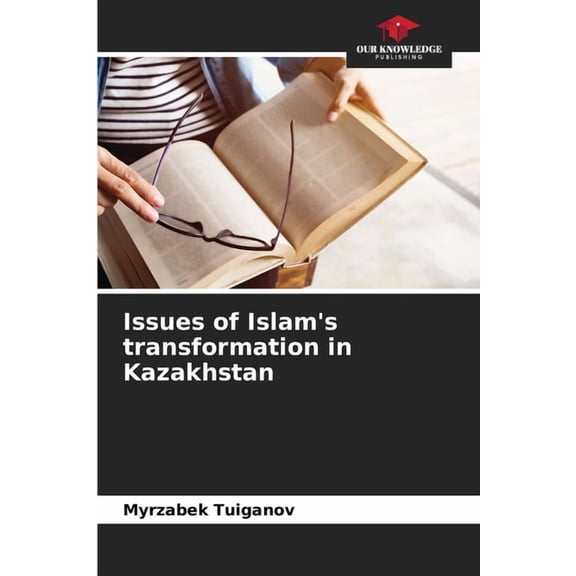 Issues of Islam's transformation in Kazakhstan, (Paperback)