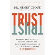 Trust : Knowing When to Give It, When to Withhold It, How to Earn It, and How to Fix It When It Gets Broken (Hardcover)