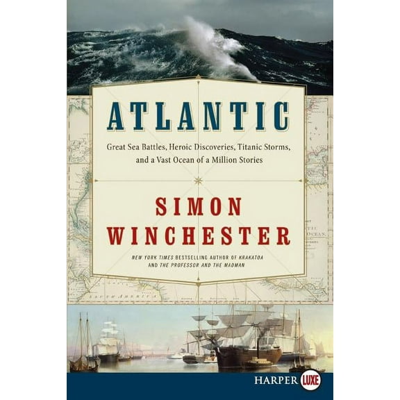 Atlantic: Great Sea Battles, Heroic Discoveries, Titanic Storms, and a Vast Ocean of a Million Stories, (Paperback)