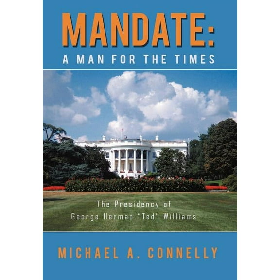 Mandate : A Man for the Times the Presidency of George Herman "Ted" Williams (Hardcover)