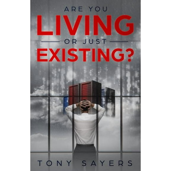 Are You Living Or Just Existing? (Paperback) by Tony Sayers