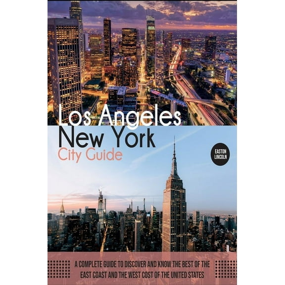 Travel Guide New York and Los Angeles City Guide: A Complete Guide to Discover and Know the Best of the East Coast and the West Cost , Book 1A, (Hardcover)