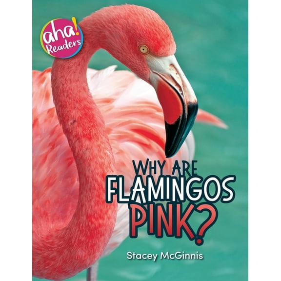 Aha! Readers Why Are Flamingos Pink?, (Hardcover)