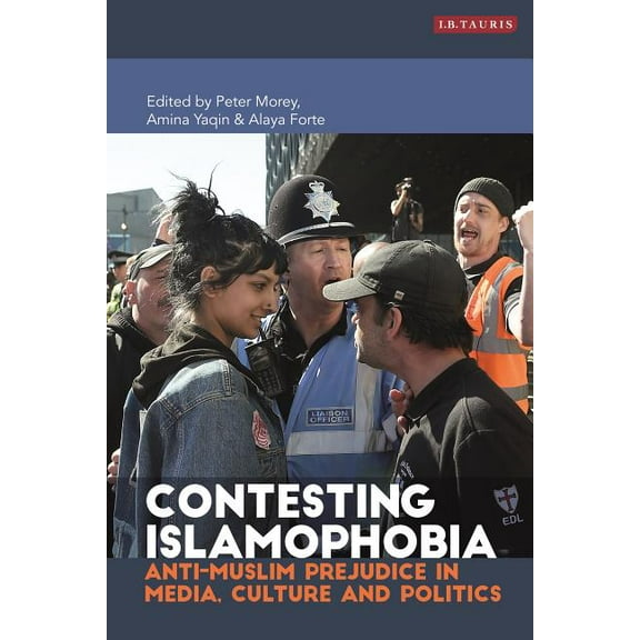 Library of Modern Religion Contesting Islamophobia: Anti-Muslim Prejudice in Media, Culture and Politics, (Hardcover)