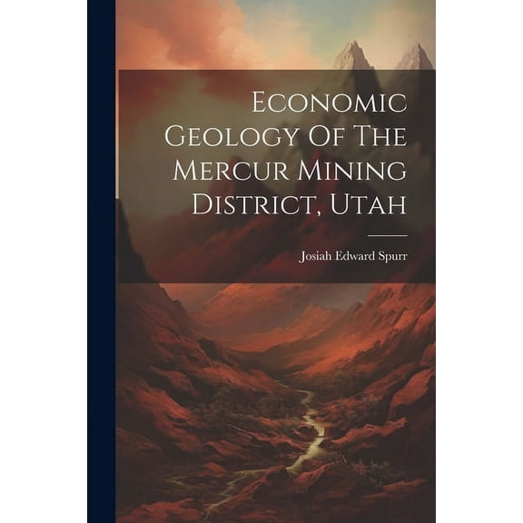 Economic Geology Of The Mercur Mining District, Utah, (Paperback)