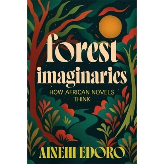 Forest Imaginaries: How African Novels Think, (Paperback)