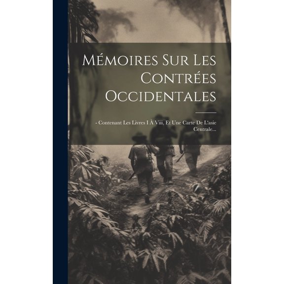 Mémoires Sur Les Contrées Occidentales: - Contenant Les Livres I À Viii, Et Une Carte De L'asie Centrale... (Hardcover)