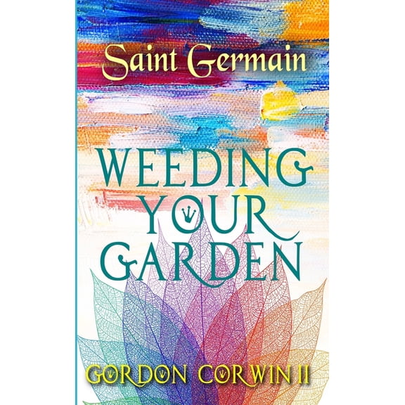 Celestial Purple Saint Germain Weeding Your Garden: Change and Purification, Book 1, (Hardcover)