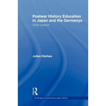 Routledge Contemporary Japan Postwar History Education in Japan and the Germanys: Guilty lessons, (Paperback)