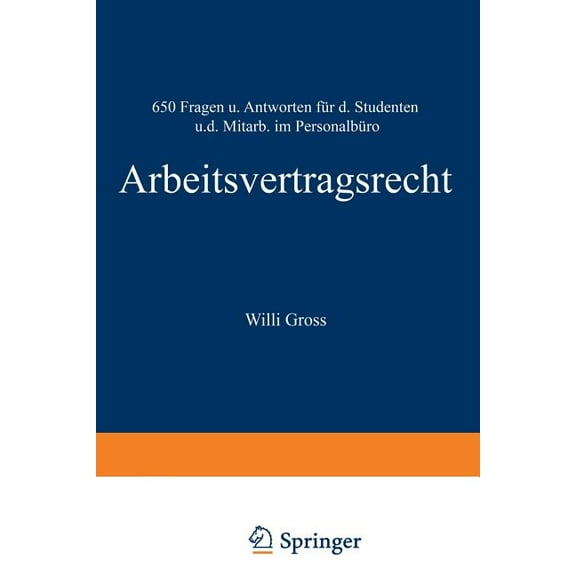 Arbeitsvertragsrecht: 650 Fragen Und Antworten Für Den Studenten Und Den Mitarbeiter Im Personalbüro, (Paperback)