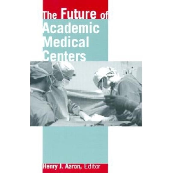 The Future of Academic Medical Centers, (Paperback)