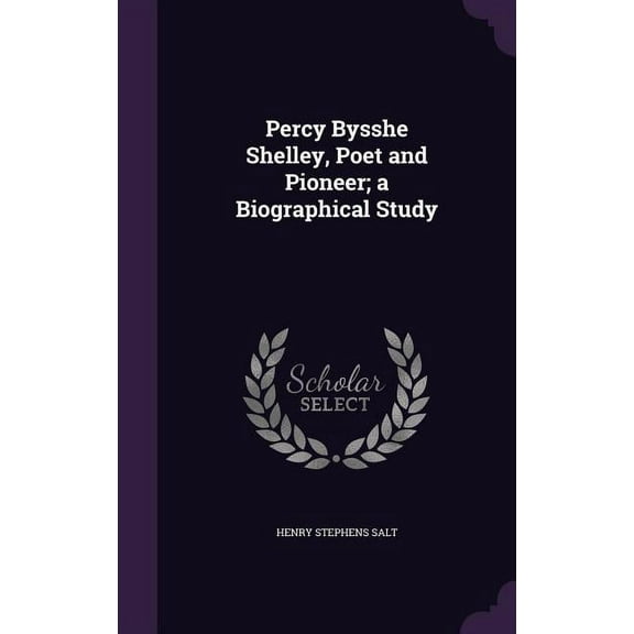 Percy Bysshe Shelley, Poet and Pioneer; a Biographical Study (Hardcover)