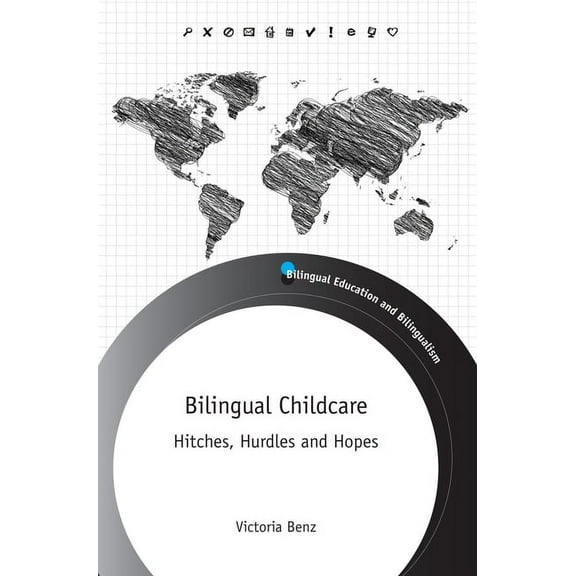 Bilingual Education & Bilingualism Bilingual Childcare: Hitches, Hurdles and Hopes, Book 110, (Hardcover)