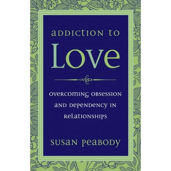 Pre-Owned Addiction to Love: Overcoming Obsession and Dependency in Relationships (Paperback 9781587612398) by Susan Peabody
