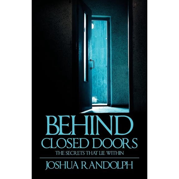 Behind Closed Doors: The SecretsThat Lie Within, (Paperback)