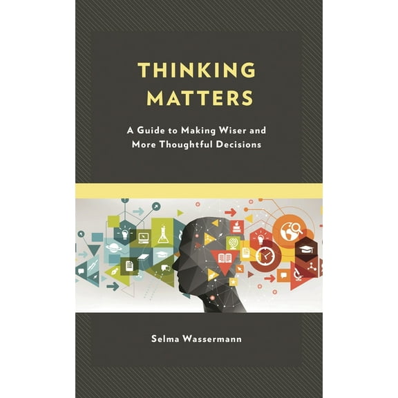 Thinking Matters: A Guide to Making Wiser and More Thoughtful Decisions, (Paperback)