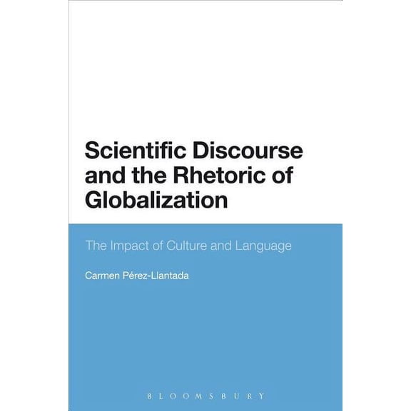 Scientific Discourse and the Rhetoric of Globalization: The Impact of Culture and Language, (Paperback)