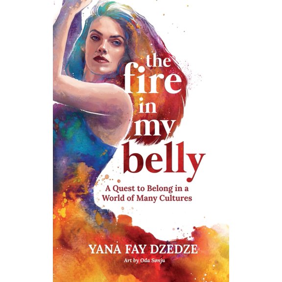The Fire in My Belly - A Quest to Belong in a World of Many Cultures, (Paperback)