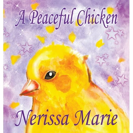 A Peaceful Chicken (An Inspirational Story Of Finding Bliss Within Preschool Books Kids Books Kindergarten Books Baby Books Kids Book Ages 2-8 Toddler Books Kids Books Baby Books Kids Books) (Hardcover)
